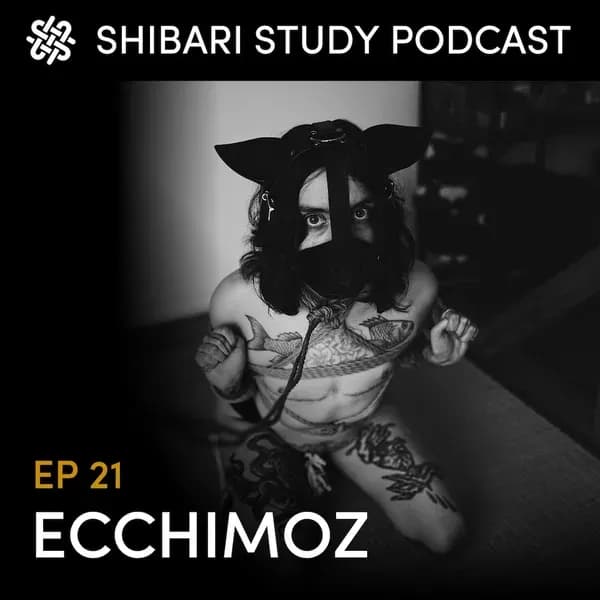 Shibari Study Podcast: EP 21 | ECCHIMOZ