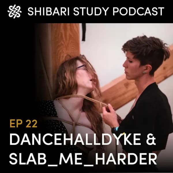 Shibari Study Podcast: EP 22 | DANCEHALLDYKE & SLAB_ME_HARDER