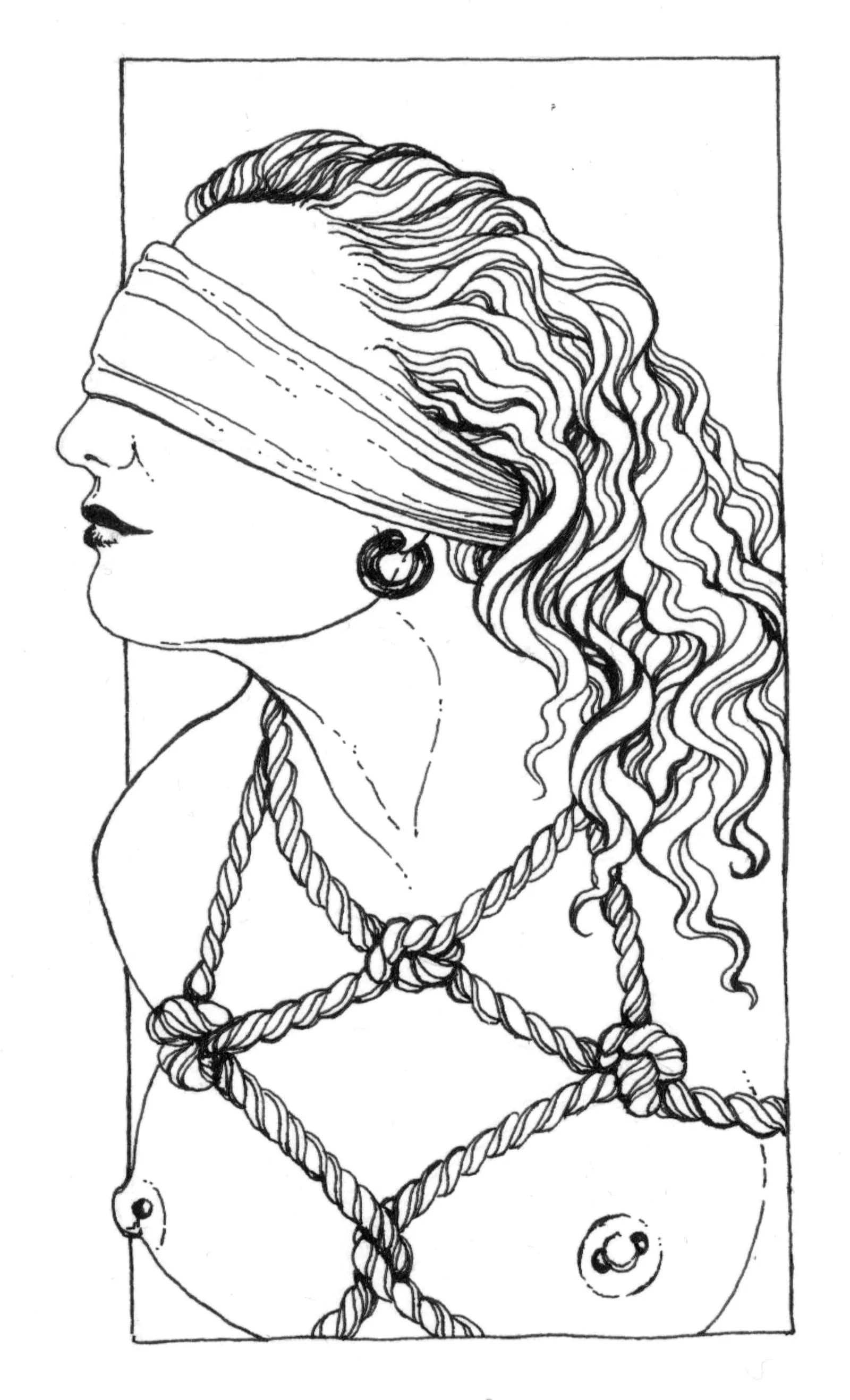 A black and white ink drawing of a blindfolded woman with long wavy hair, her bare chest tied in a rope harness.