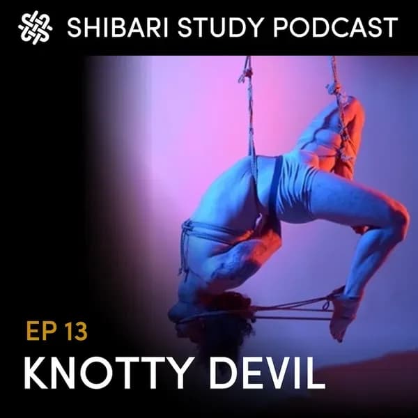 Shibari Study Podcast: EP 13 | KNOTTY DEVIL