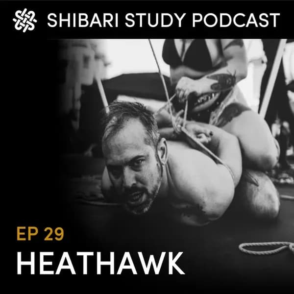 Shibari Study Podcast: EP 29 | Heathawk