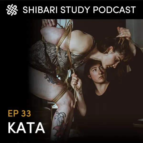 Shibari Study Podcast: EP 33 | KATA