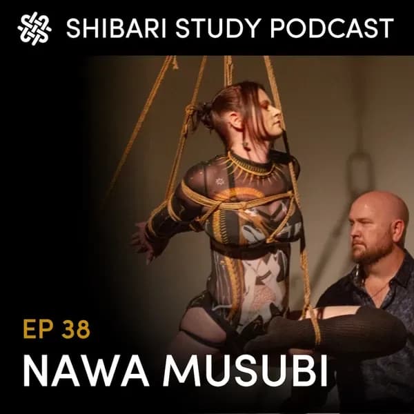 Shibari Study Podcast: EP 38 | NAWA MUSUBI
