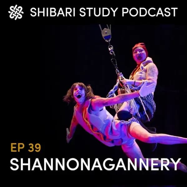 Shibari Study Podcast: EP 39 | SHANNONAGANNERY