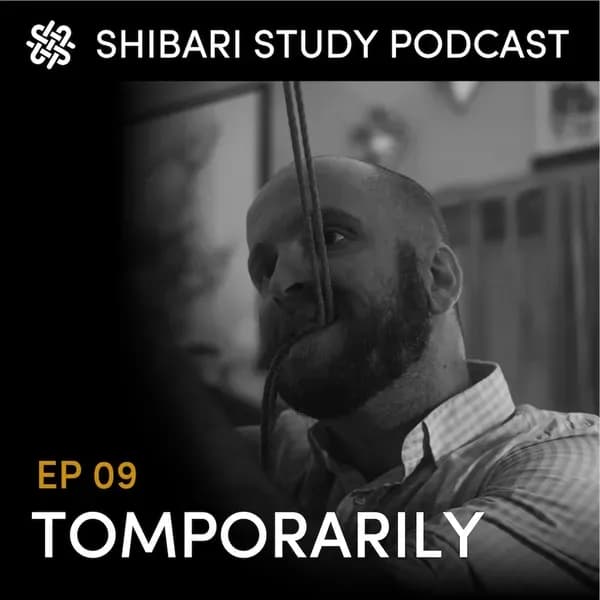 Shibari Study Podcast: EP 9 | TOMPORARILY